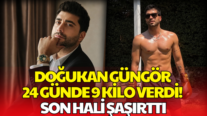 Doğukan Güngör 24 Günde 9 Kilo Verdi! Son Görüntüsü Gündem Oldu